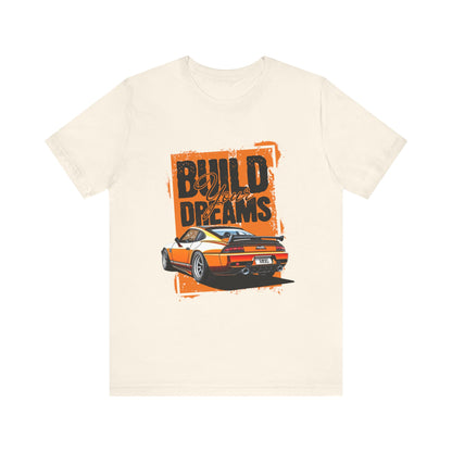 'Build Your Dreams' Car Enthusiast T-Shirt – Unisex Jersey Short Sleeve Tee - CreativeRino
