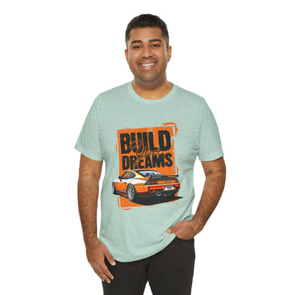 'Build Your Dreams' Car Enthusiast T-Shirt – Unisex Jersey Short Sleeve Tee - CreativeRino