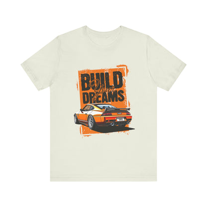 'Build Your Dreams' Car Enthusiast T-Shirt – Unisex Jersey Short Sleeve Tee - CreativeRino