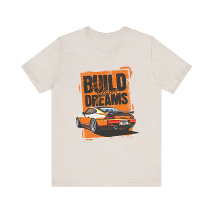 'Build Your Dreams' Car Enthusiast T-Shirt – Unisex Jersey Short Sleeve Tee - CreativeRino
