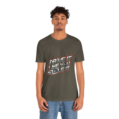 Drive It Like You Stole It Unisex Jersey Tee - Perfect T-shirt for Car Lovers and Motorheads - CreativeRino