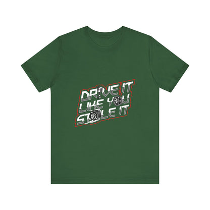Drive It Like You Stole It Unisex Jersey Tee - Perfect T-shirt for Car Lovers and Motorheads - CreativeRino