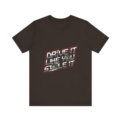 Drive It Like You Stole It Unisex Jersey Tee - Perfect T-shirt for Car Lovers and Motorheads - CreativeRino