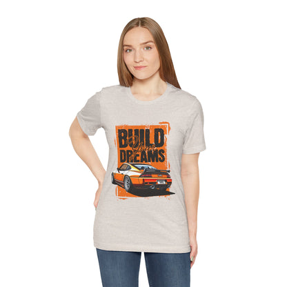 'Build Your Dreams' Car Enthusiast T-Shirt – Unisex Jersey Short Sleeve Tee - CreativeRino