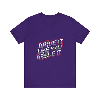 Drive It Like You Stole It Unisex Jersey Tee - Perfect T-shirt for Car Lovers and Motorheads - CreativeRino