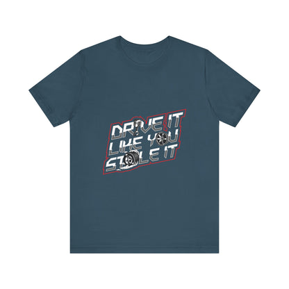 Drive It Like You Stole It Unisex Jersey Tee - Perfect T-shirt for Car Lovers and Motorheads - CreativeRino