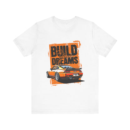 'Build Your Dreams' Car Enthusiast T-Shirt – Unisex Jersey Short Sleeve Tee - CreativeRino