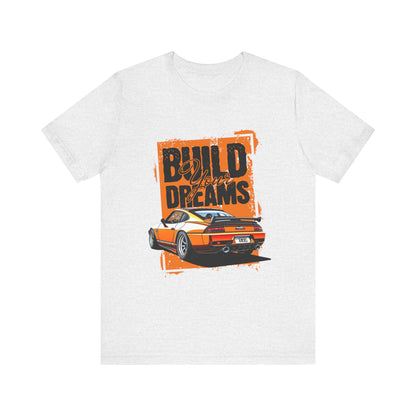 'Build Your Dreams' Car Enthusiast T-Shirt – Unisex Jersey Short Sleeve Tee - CreativeRino