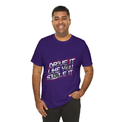 Drive It Like You Stole It Unisex Jersey Tee - Perfect T-shirt for Car Lovers and Motorheads - CreativeRino