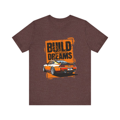 'Build Your Dreams' Car Enthusiast T-Shirt – Unisex Jersey Short Sleeve Tee - CreativeRino