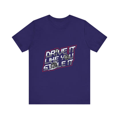 Drive It Like You Stole It Unisex Jersey Tee - Perfect T-shirt for Car Lovers and Motorheads - CreativeRino