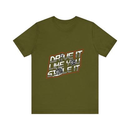 Drive It Like You Stole It Unisex Jersey Tee - Perfect T-shirt for Car Lovers and Motorheads - CreativeRino