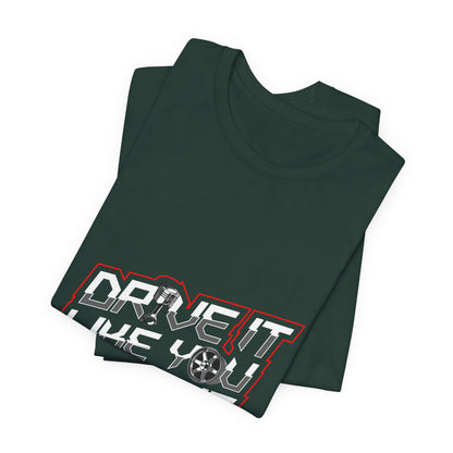 Drive It Like You Stole It Unisex Jersey Tee - Perfect T-shirt for Car Lovers and Motorheads - CreativeRino