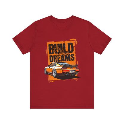 'Build Your Dreams' Car Enthusiast T-Shirt – Unisex Jersey Short Sleeve Tee - CreativeRino