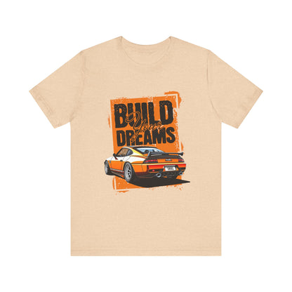 'Build Your Dreams' Car Enthusiast T-Shirt – Unisex Jersey Short Sleeve Tee - CreativeRino