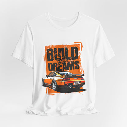 'Build Your Dreams' Car Enthusiast T-Shirt – Unisex Jersey Short Sleeve Tee - CreativeRino