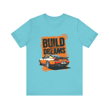 'Build Your Dreams' Car Enthusiast T-Shirt – Unisex Jersey Short Sleeve Tee - CreativeRino