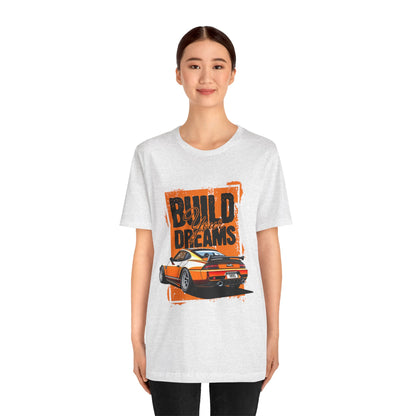 'Build Your Dreams' Car Enthusiast T-Shirt – Unisex Jersey Short Sleeve Tee - CreativeRino
