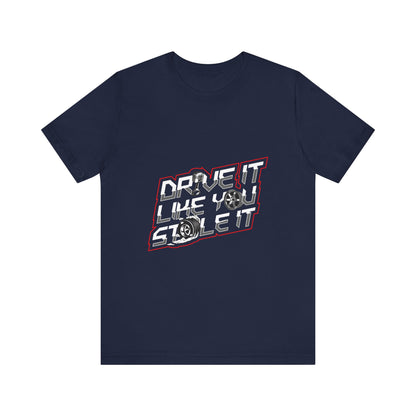 Drive It Like You Stole It Unisex Jersey Tee - Perfect T-shirt for Car Lovers and Motorheads - CreativeRino