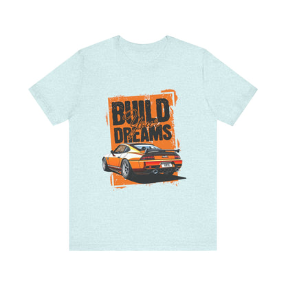 'Build Your Dreams' Car Enthusiast T-Shirt – Unisex Jersey Short Sleeve Tee - CreativeRino