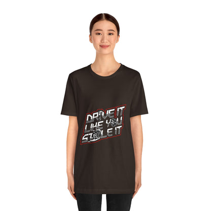 Drive It Like You Stole It Unisex Jersey Tee - Perfect T-shirt for Car Lovers and Motorheads - CreativeRino