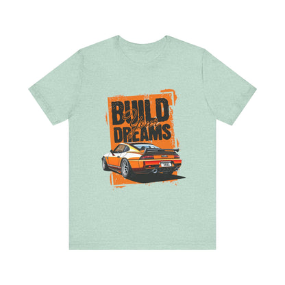 'Build Your Dreams' Car Enthusiast T-Shirt – Unisex Jersey Short Sleeve Tee - CreativeRino