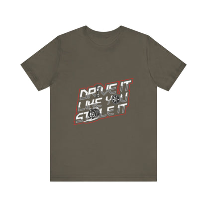 Drive It Like You Stole It Unisex Jersey Tee - Perfect T-shirt for Car Lovers and Motorheads - CreativeRino