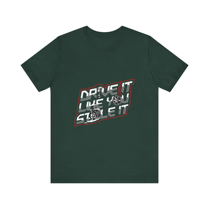 Drive It Like You Stole It Unisex Jersey Tee - Perfect T-shirt for Car Lovers and Motorheads - CreativeRino