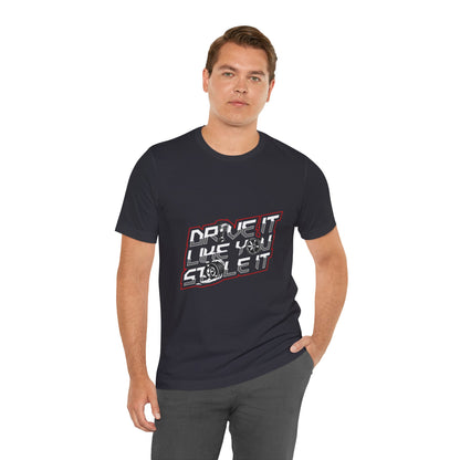 Drive It Like You Stole It Unisex Jersey Tee - Perfect T-shirt for Car Lovers and Motorheads - CreativeRino