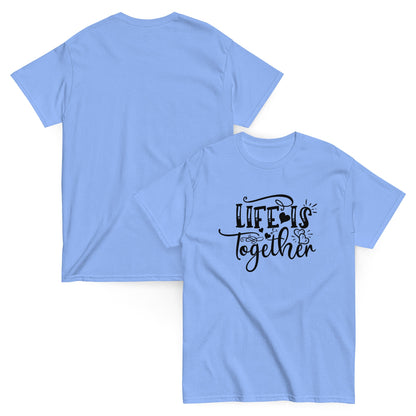 LIfe Is Together Unisex classic tee | T-shirt For Mens and Womens - CreativeRino