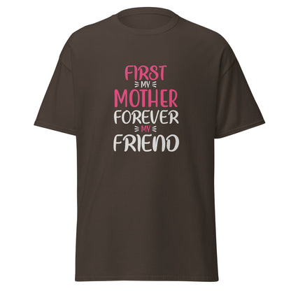 First My Mother Forever My Friend Unisex Classic Tee | Mothers Day Tshirt - CreativeRino