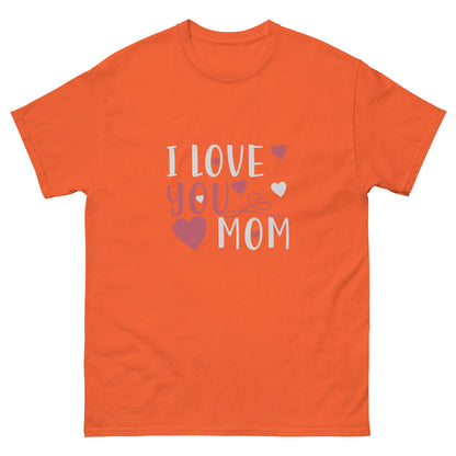 I Love You Mom Unisex Classic Tee | Mothers Day T-shirt - CreativeRino