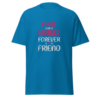 First My Mother Forever My Friend Unisex Classic Tee | Mothers Day Tshirt - CreativeRino