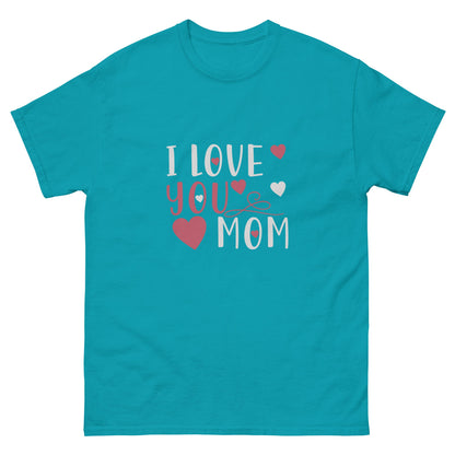 I Love You Mom Unisex Classic Tee | Mothers Day T-shirt - CreativeRino
