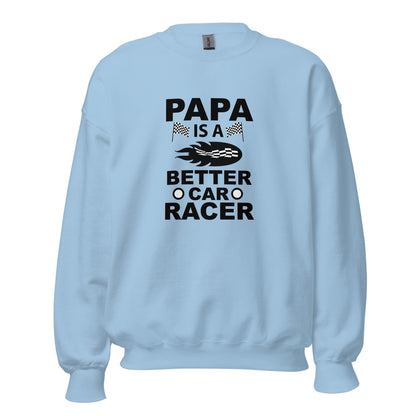 Cool Daddy Unisex Sweatshirt | Papa Is A Better Car Racer Fathers Day Sweatshirt - CreativeRino