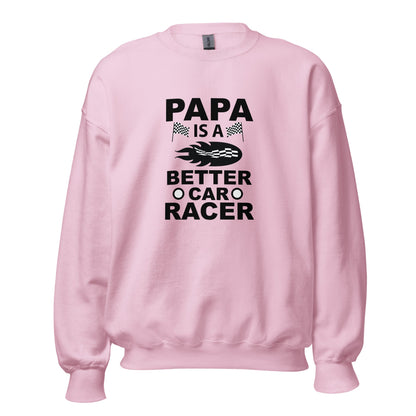 Cool Daddy Unisex Sweatshirt | Papa Is A Better Car Racer Fathers Day Sweatshirt - CreativeRino