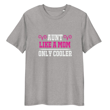Aunt Like A Mom Only Cooler Unisex Cotton T-shirt | Mothers Day Tshirt - CreativeRino