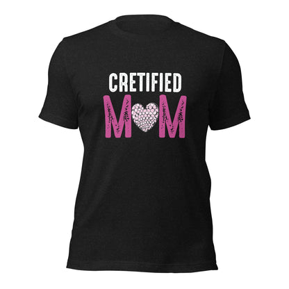 Cretified Mom Unisex T-shirt | Mothers Day Tshirt - CreativeRino
